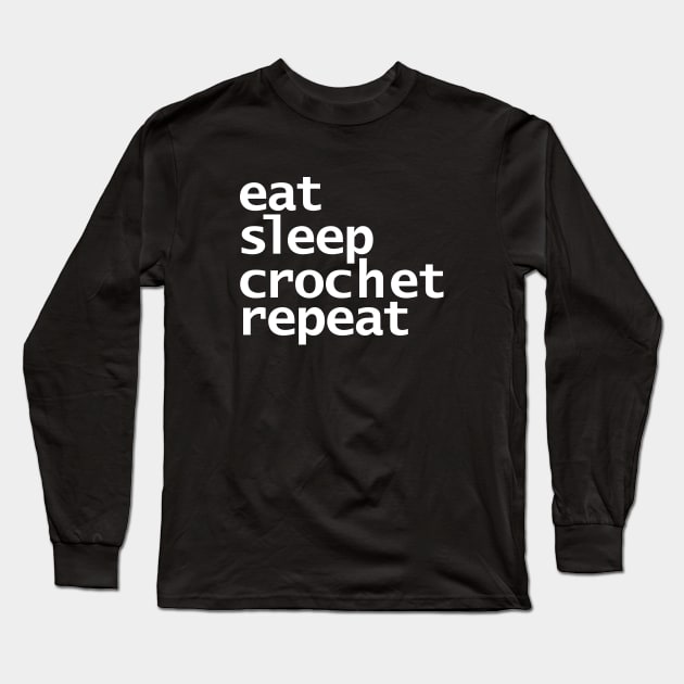 Eat Sleep Crochet Repeat White Text Typography Long Sleeve T-Shirt by ellenhenryart